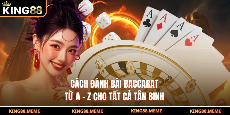 Cách Chơi Baccarat - Bí Quyết Thắng Lớn Dành Cho Người Mới 3 Cách đánh bài Baccarat từ A - Z cho tất cả tân binh