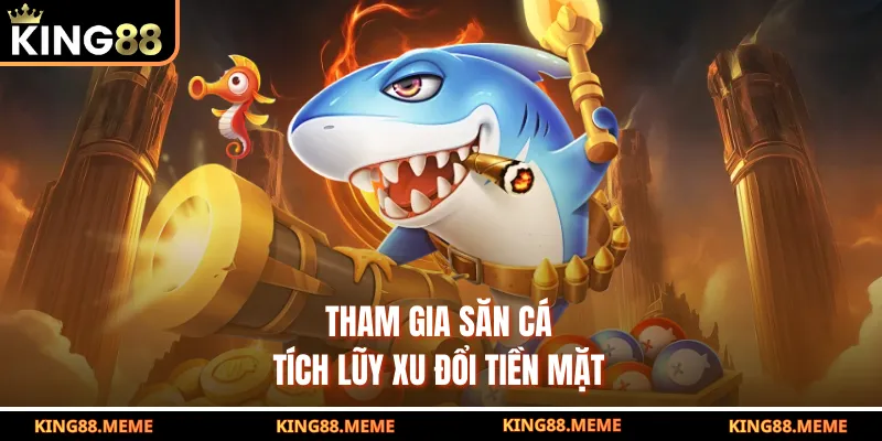 Bắn Cá Rồng Online - Siêu Phẩm Đổi Thưởng Hấp Dẫn Tại King88 3 Tham gia săn cá tích lũy xu đổi tiền mặt