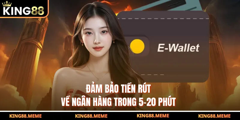 Giải Đáp 10+ Thắc Mắc Về King88 Hỗ Trợ Trải Nghiệm Hiệu Quả 3 Đảm bảo tiền rút về ngân hàng trong 5-20 phút