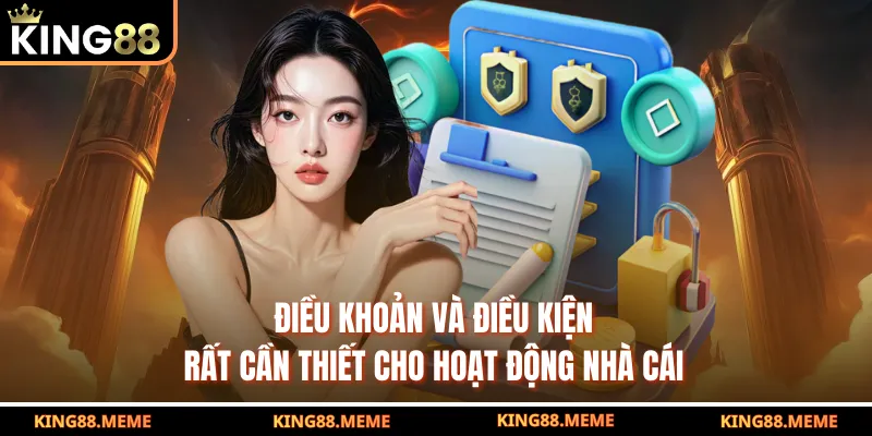 Chi Tiết Về Điều Khoản Và Điều Kiện Của Nhà Cái King88 1 Điều khoản và điều kiện rất cần thiết cho hoạt động nhà cái
