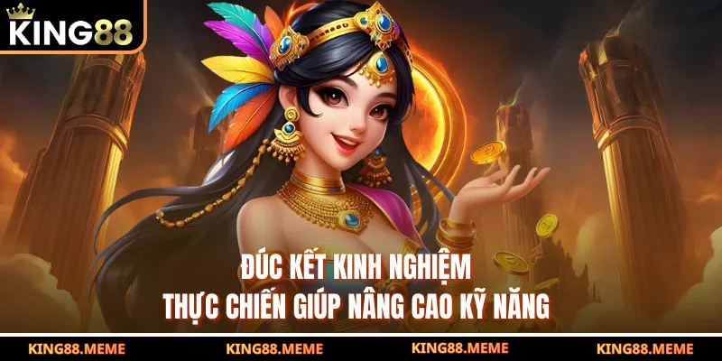Nổ Hũ Wg King88 Là Gì? Bí Mật Săn Jackpot Uy Tín 4 Đúc kết kinh nghiệm thực chiến giúp nâng cao kỹ năng