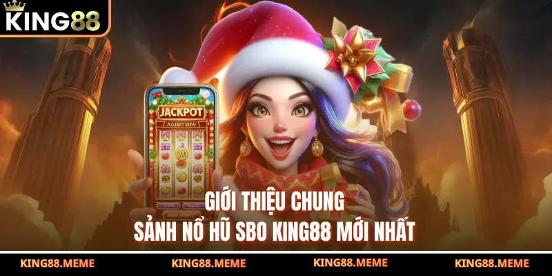 Nổ Hũ SBO King88 - Khám Phá Không Gian Sảnh Cược Đỉnh Cao 2 Giới thiệu chung sảnh nổ hũ SBO King88 mới nhất