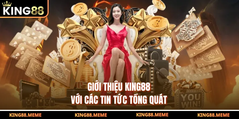 Giới Thiệu King88 - Sân Chơi Cá Cược Trực Tuyến Đẳng Cấp 1 Giới thiệu King88 với các tin tức tồng quát