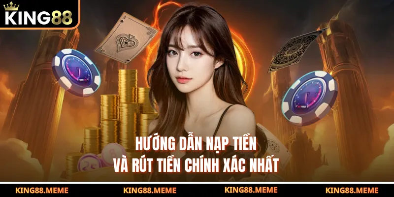 Hướng dẫn nạp tiền và rút tiền chính xác nhất