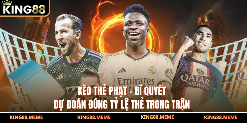 Kèo Thẻ Phạt – Bí Quyết Dự Đoán Đúng Tỷ Lệ Thẻ Trong Trận 1 Kèo Thẻ Phạt – Bí Quyết Dự Đoán Đúng Tỷ Lệ Thẻ Trong Trận