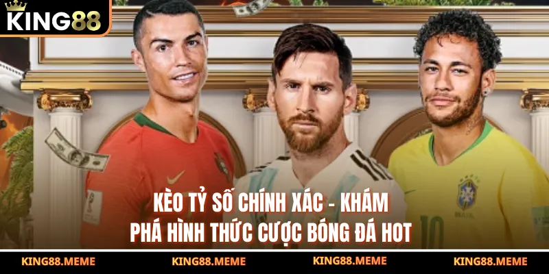 Kèo Tỷ Số Chính Xác - Khám Phá Hình Thức Cược Bóng Đá Hot 3 Kèo Tỷ Số Chính Xác - Khám Phá Hình Thức Cược Bóng Đá Hot