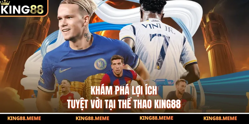 Khám phá lợi ích tuyệt vời tại thể thao KING88