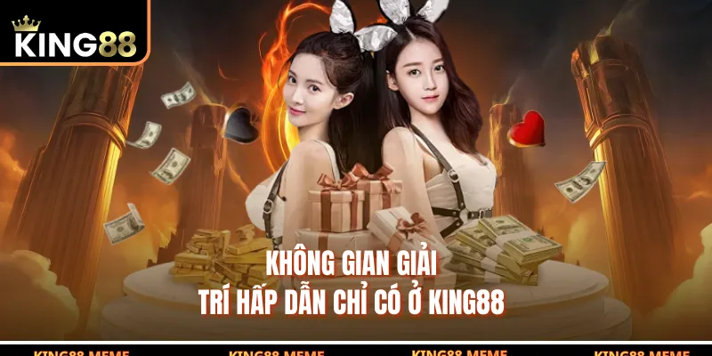 King88 8 Không gian giải trí hấp dẫn chỉ có ở King88