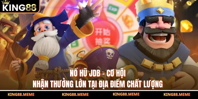 Nổ Hũ JDB – Cơ Hội Nhận Thưởng Lớn Tại Địa Điểm Chất Lượng 3 Nổ Hũ JDB KING88 – Cơ Hội Nhận Thưởng Lớn Tại Địa Điểm Chất Lượng