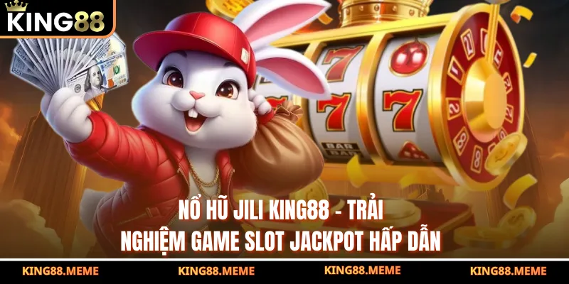 Nổ Hũ Jili King88 – Trải Nghiệm Game Slot Jackpot Hấp Dẫn 2 Nổ Hũ Jili King88 – Trải Nghiệm Game Slot Jackpot Hấp Dẫn