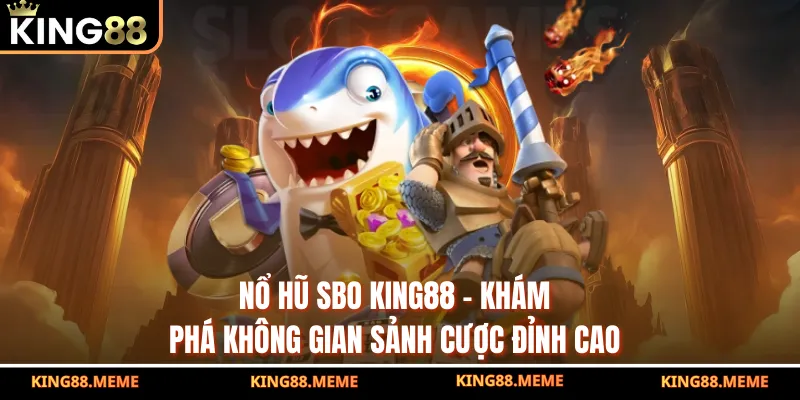 Nổ Hũ SBO King88 - Khám Phá Không Gian Sảnh Cược Đỉnh Cao 1 Nổ Hũ SBO King88 - Khám Phá Không Gian Sảnh Cược Đỉnh Cao