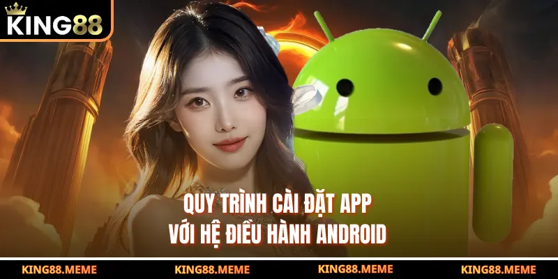 Tải App King88 - Trải Nghiệm Giải Trí Mượt Với Mọi Thiết Bị 2 Quy trình cài đặt app với hệ điều hành Android