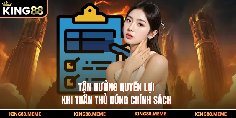Chi Tiết Về Điều Khoản Và Điều Kiện Của Nhà Cái King88 3 Tận hưởng quyền lợi khi tuân thủ đúng chính sách