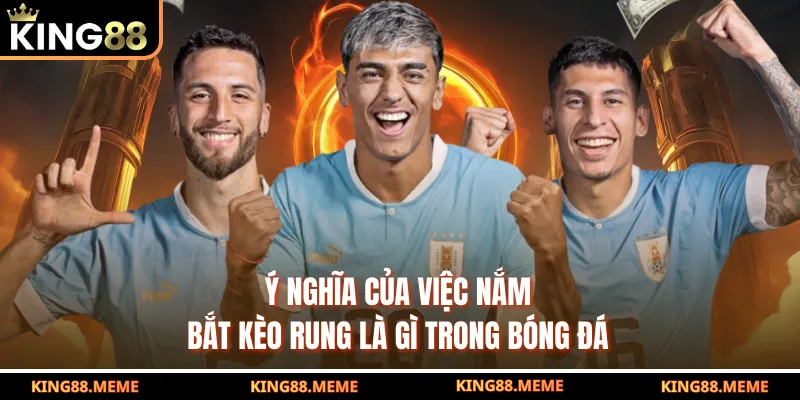 Kèo Rung Là Gì - Chiến Lược Cược Linh Hoạt Giúp Thắng Lớn 3 Ý nghĩa của việc nắm bắt kèo rung là gì trong bóng đá